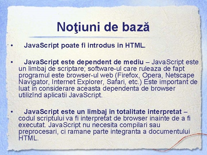 Noţiuni de bază • Java. Script poate fi introdus in HTML. • Java. Script