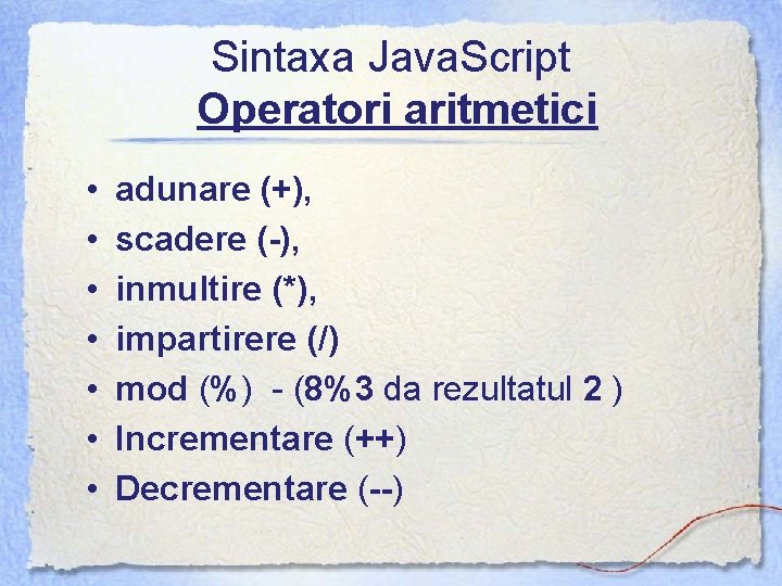Sintaxa Java. Script Operatori aritmetici • • adunare (+), scadere (-), inmultire (*), impartirere