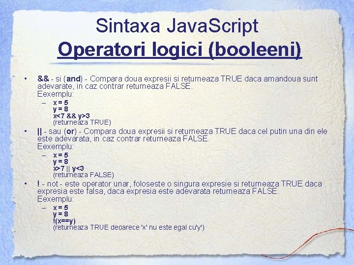 Sintaxa Java. Script Operatori logici (booleeni) • && - si (and) - Compara doua