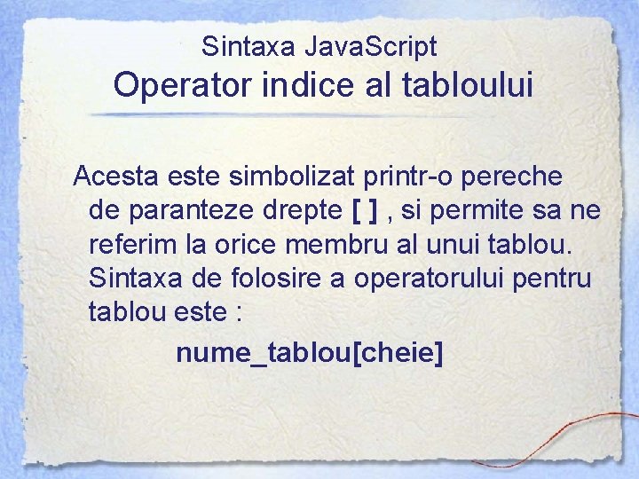 Sintaxa Java. Script Operator indice al tabloului Acesta este simbolizat printr-o pereche de paranteze