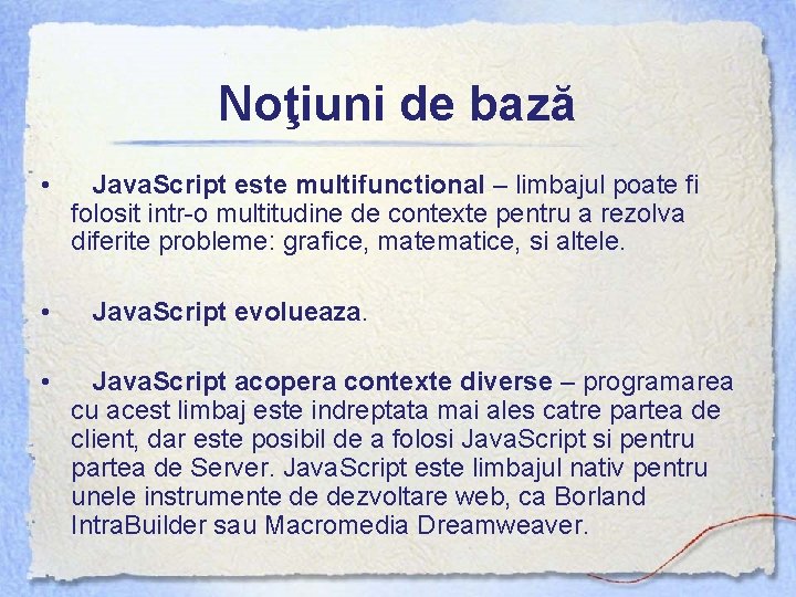 Noţiuni de bază • Java. Script este multifunctional – limbajul poate fi folosit intr-o