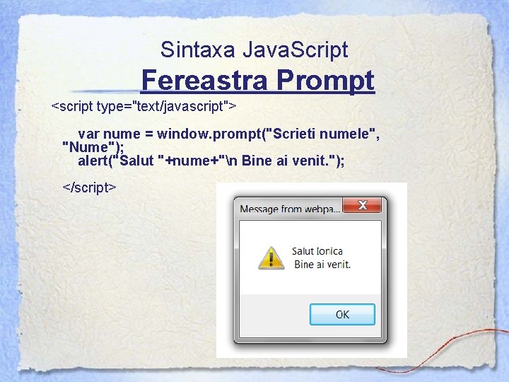 Sintaxa Java. Script Fereastra Prompt <script type="text/javascript"> var nume = window. prompt("Scrieti numele", "Nume");