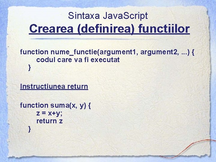 Sintaxa Java. Script Crearea (definirea) functiilor function nume_functie(argument 1, argument 2, . . .
