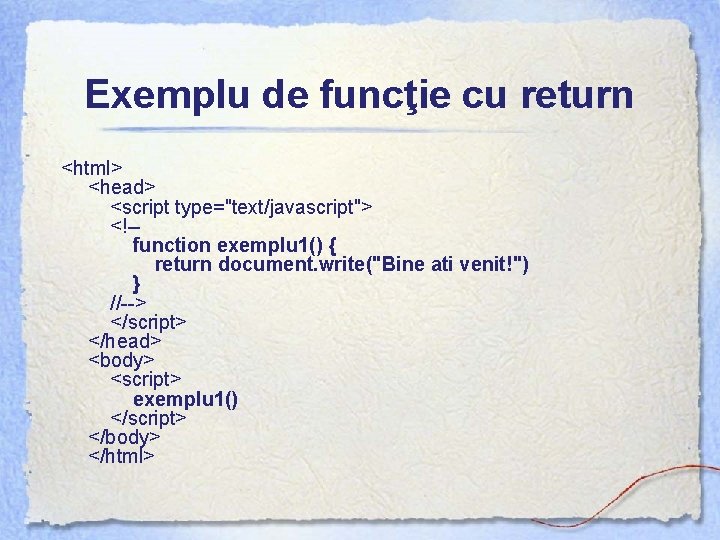 Exemplu de funcţie cu return <html> <head> <script type="text/javascript"> <!-- function exemplu 1() {
