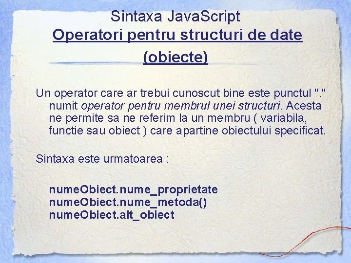 Sintaxa Java. Script Operatori pentru structuri de date (obiecte) Un operator care ar trebui
