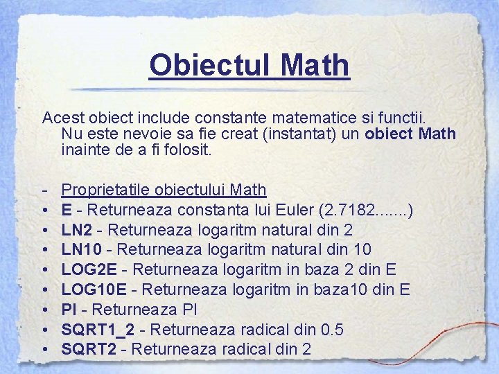 Obiectul Math Acest obiect include constante matematice si functii. Nu este nevoie sa fie