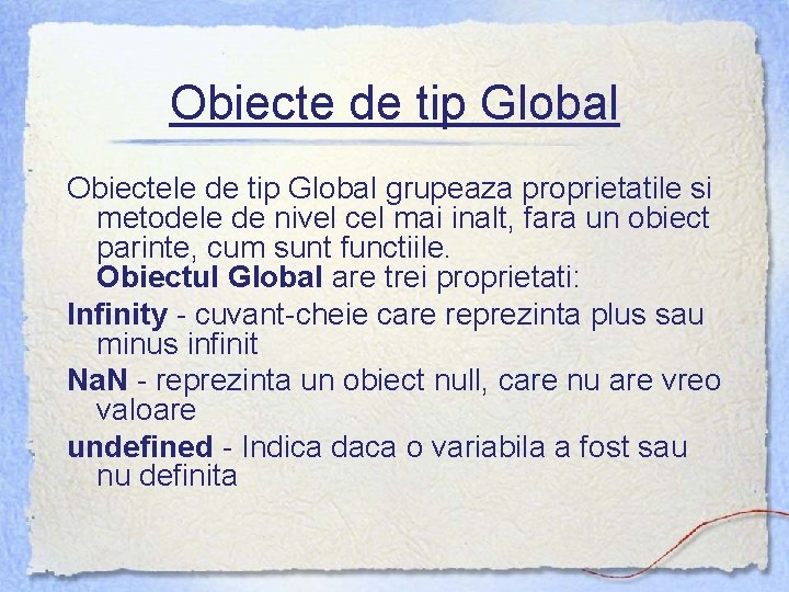 Obiecte de tip Global Obiectele de tip Global grupeaza proprietatile si metodele de nivel