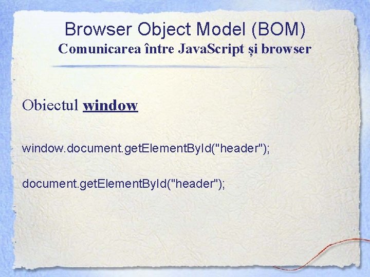 Browser Object Model (BOM) Comunicarea între Java. Script și browser Obiectul window. document. get.