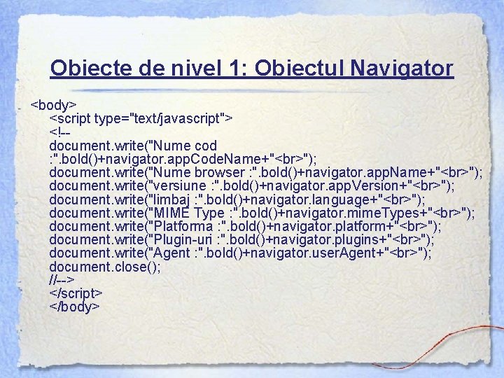 Obiecte de nivel 1: Obiectul Navigator <body> <script type="text/javascript"> <!-document. write("Nume cod : ".