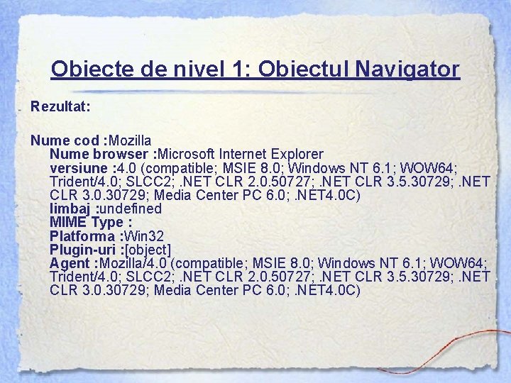 Obiecte de nivel 1: Obiectul Navigator Rezultat: Nume cod : Mozilla Nume browser :