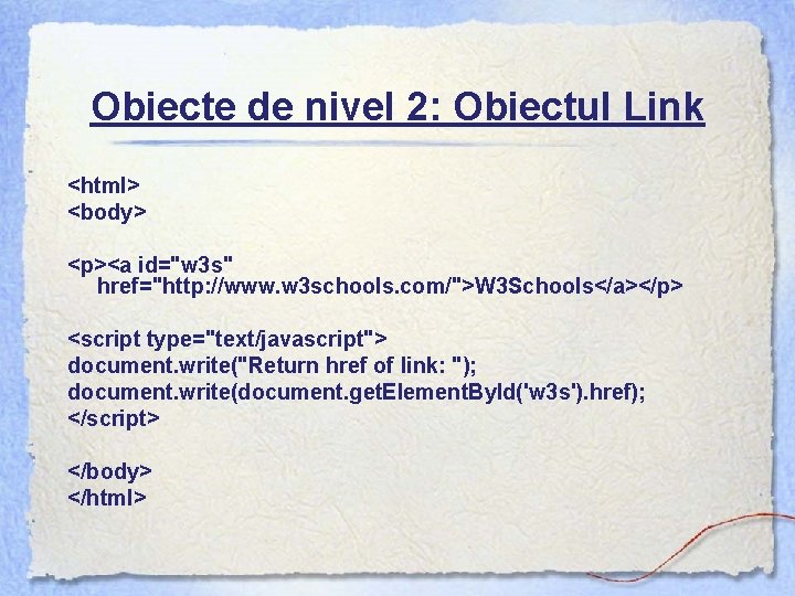 Obiecte de nivel 2: Obiectul Link <html> <body> <p><a id="w 3 s" href="http: //www.