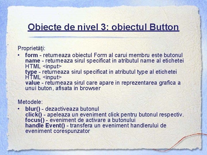 Obiecte de nivel 3: obiectul Button Proprietăţi: • form - returneaza obiectul Form al