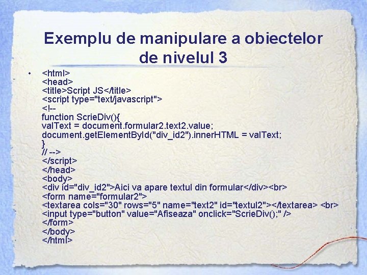 Exemplu de manipulare a obiectelor de nivelul 3 • <html> <head> <title>Script JS</title> <script