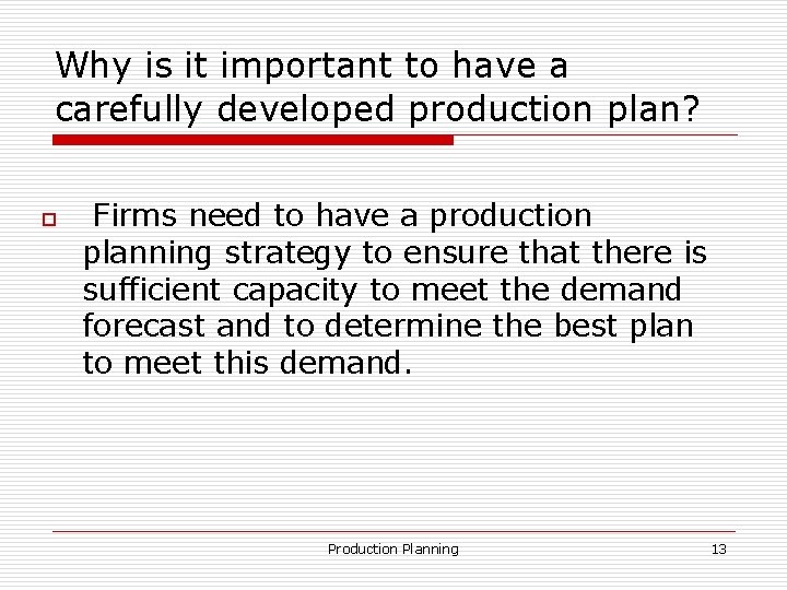 Why is it important to have a carefully developed production plan? Firms need to