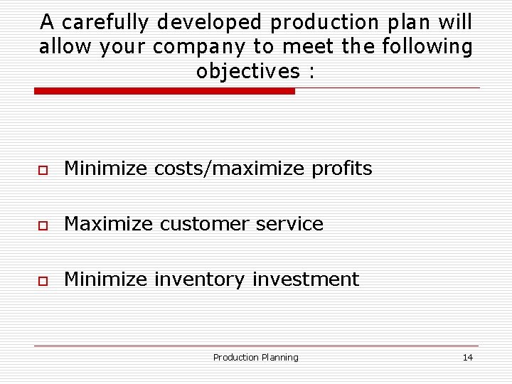 A carefully developed production plan will allow your company to meet the following objectives