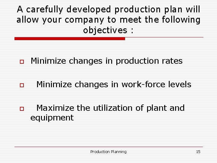 A carefully developed production plan will allow your company to meet the following objectives
