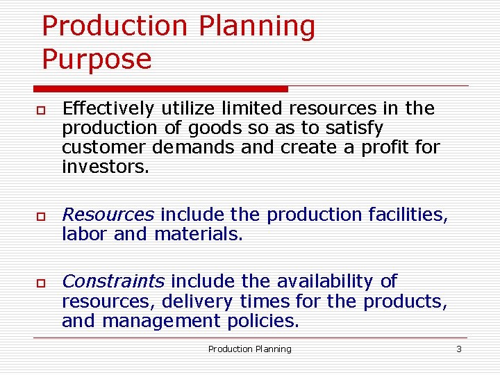 Production Planning Purpose o o o Effectively utilize limited resources in the production of