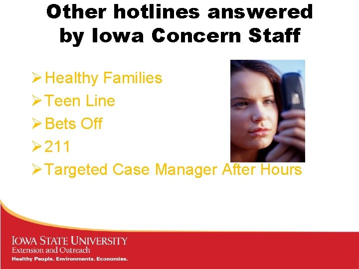 Other hotlines answered by Iowa Concern Staff Ø Healthy Families Ø Teen Line Ø