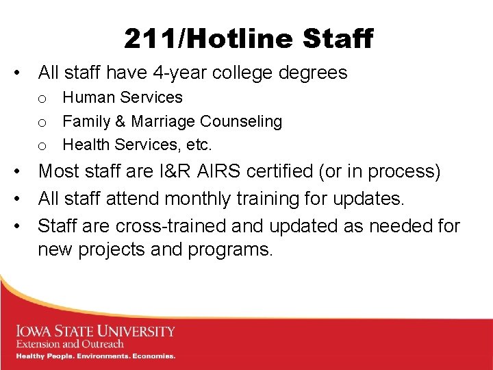 211/Hotline Staff • All staff have 4 -year college degrees o Human Services o