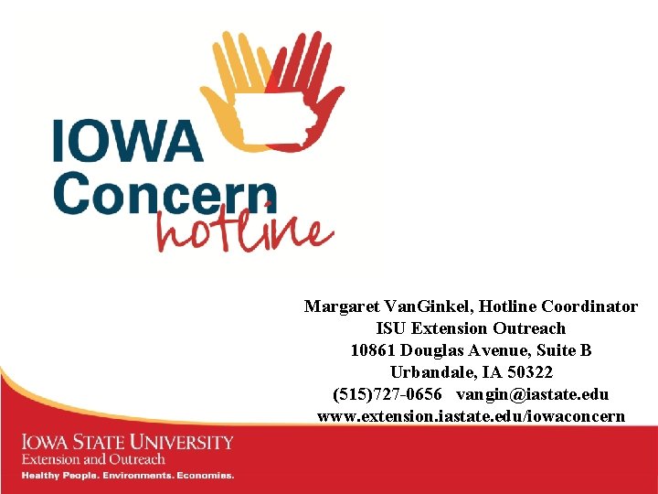 Margaret Van. Ginkel, Hotline Coordinator ISU Extension Outreach 10861 Douglas Avenue, Suite B Urbandale,