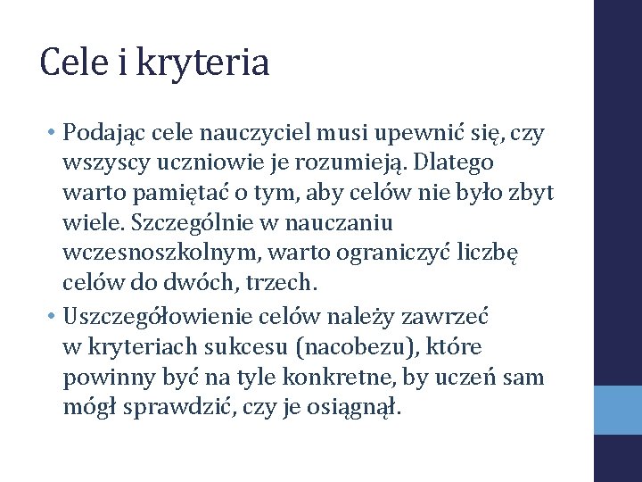 Cele i kryteria • Podając cele nauczyciel musi upewnić się, czy wszyscy uczniowie je