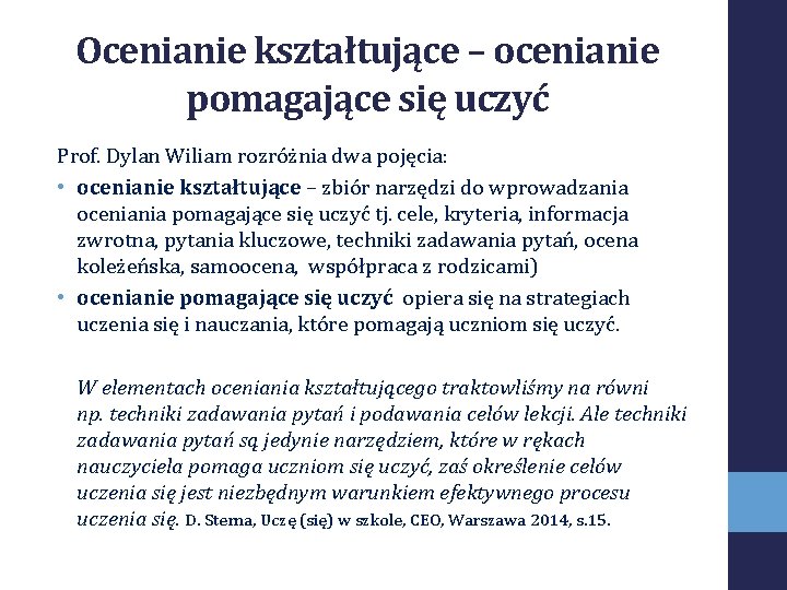 Ocenianie kształtujące – ocenianie pomagające się uczyć Prof. Dylan Wiliam rozróżnia dwa pojęcia: •