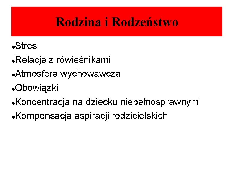 Rodzina i Rodzeństwo Stres Relacje z rówieśnikami Atmosfera wychowawcza Obowiązki Koncentracja na dziecku niepełnosprawnymi