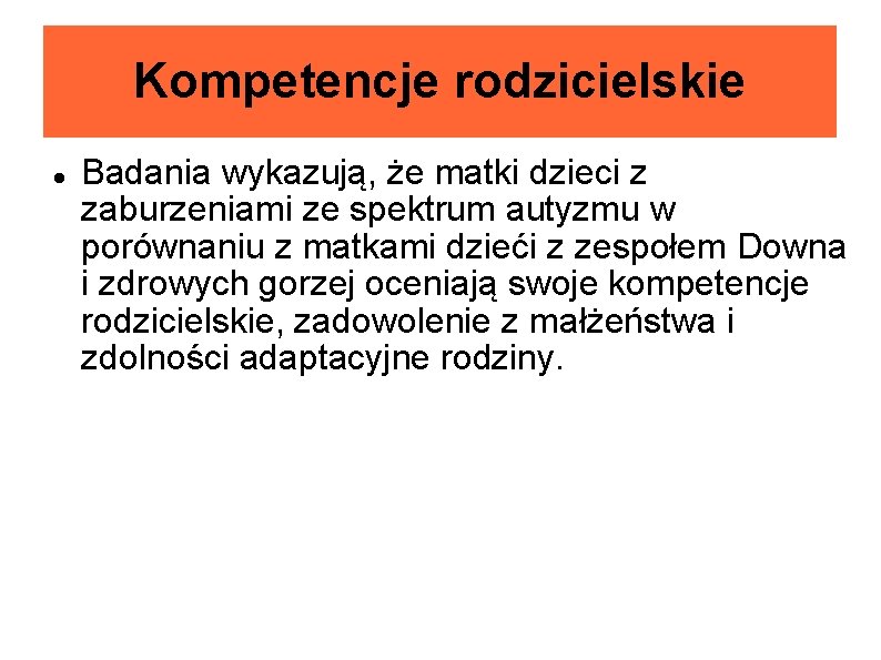 Kompetencje rodzicielskie Badania wykazują, że matki dzieci z zaburzeniami ze spektrum autyzmu w porównaniu