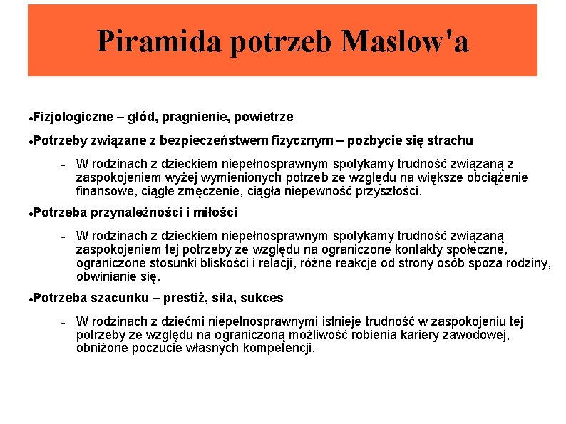 Piramida potrzeb Maslow'a Fizjologiczne – głód, pragnienie, powietrze Potrzeby związane z bezpieczeństwem fizycznym – Piramida potrzeb Maslow'a Fizjologiczne – głód, pragnienie, powietrze Potrzeby związane z bezpieczeństwem fizycznym –