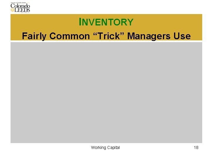 INVENTORY Fairly Common “Trick” Managers Use Working Capital 18 