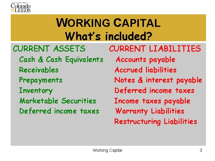 WORKING CAPITAL What’s included? CURRENT ASSETS CURRENT LIABILITIES Cash & Cash Equivalents Receivables Prepayments