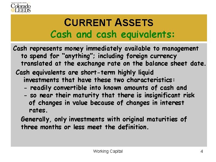 CURRENT ASSETS Cash and cash equivalents: Cash represents money immediately available to management to