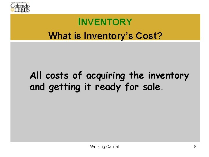 INVENTORY What is Inventory’s Cost? All costs of acquiring the inventory and getting it