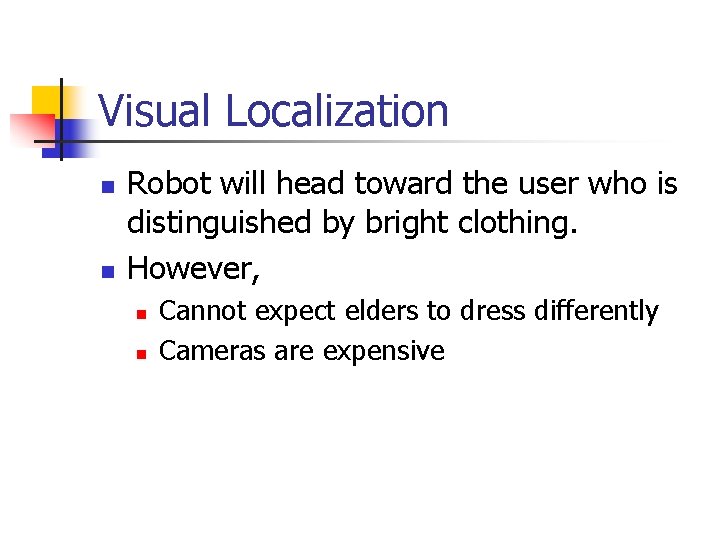 Visual Localization n n Robot will head toward the user who is distinguished by Visual Localization n n Robot will head toward the user who is distinguished by
