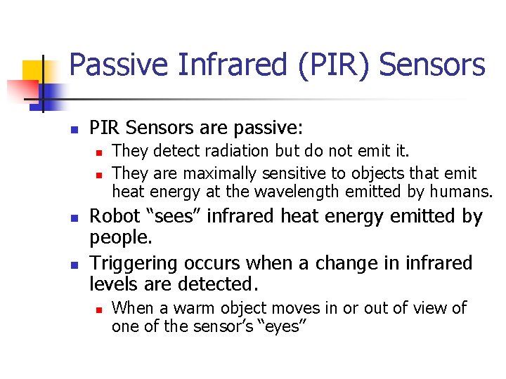 Passive Infrared (PIR) Sensors n PIR Sensors are passive: n n They detect radiation Passive Infrared (PIR) Sensors n PIR Sensors are passive: n n They detect radiation