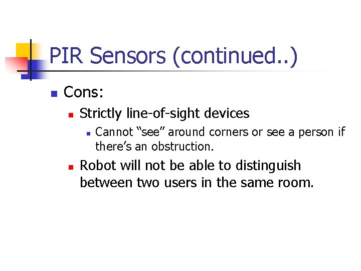 PIR Sensors (continued. . ) n Cons: n Strictly line-of-sight devices n n Cannot PIR Sensors (continued. . ) n Cons: n Strictly line-of-sight devices n n Cannot
