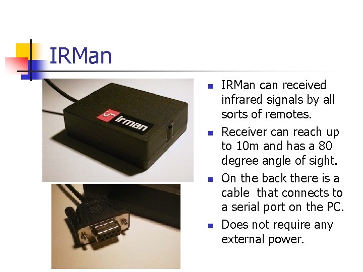 IRMan n n IRMan can received infrared signals by all sorts of remotes. Receiver IRMan n n IRMan can received infrared signals by all sorts of remotes. Receiver