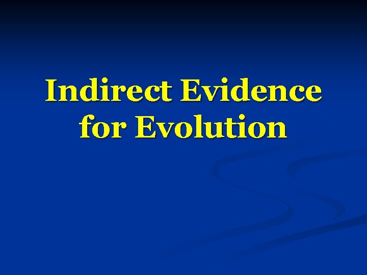 Indirect Evidence for Evolution 