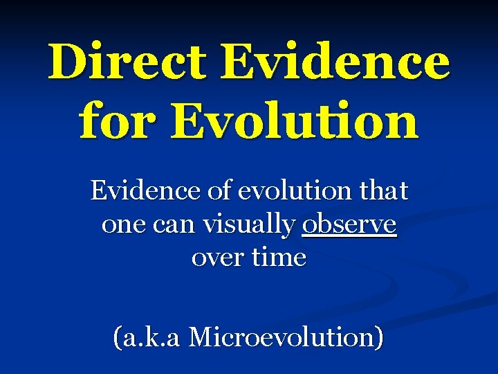 Direct Evidence for Evolution Evidence of evolution that one can visually observe over time