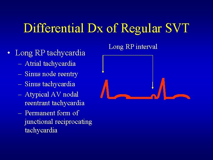 Differential Dx of Regular SVT • Long RP tachycardia – – Atrial tachycardia Sinus Differential Dx of Regular SVT • Long RP tachycardia – – Atrial tachycardia Sinus