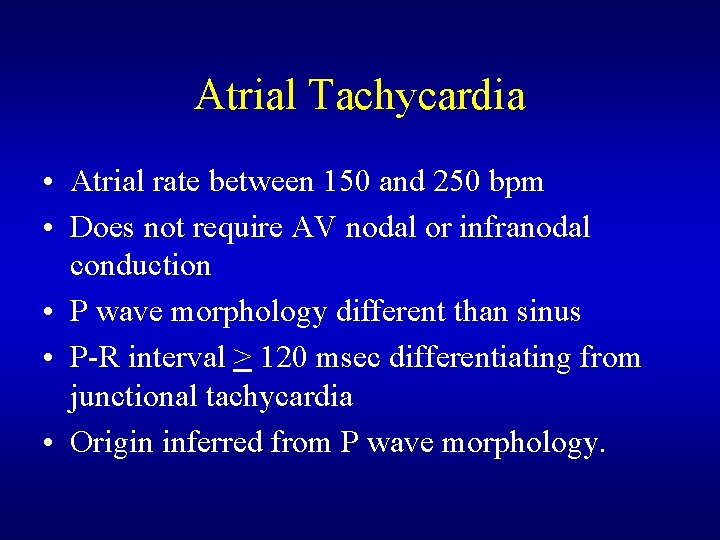 Atrial Tachycardia • Atrial rate between 150 and 250 bpm • Does not require Atrial Tachycardia • Atrial rate between 150 and 250 bpm • Does not require
