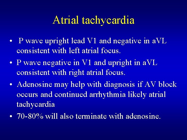 Atrial tachycardia • P wave upright lead V 1 and negative in a. VL Atrial tachycardia • P wave upright lead V 1 and negative in a. VL