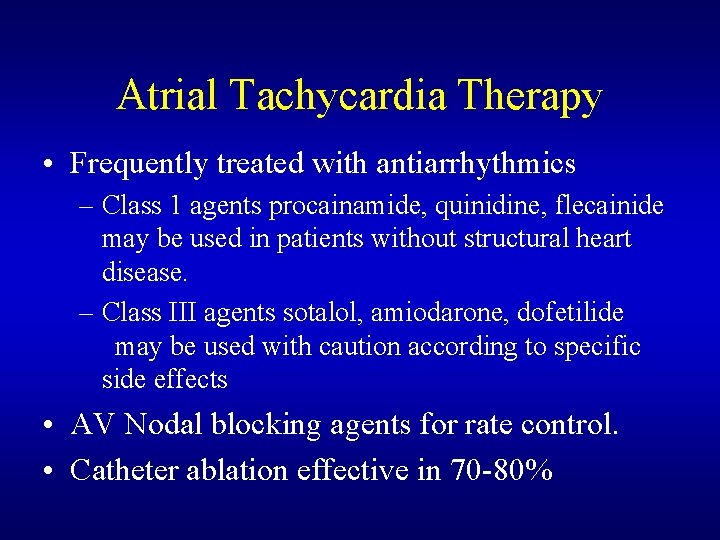 Atrial Tachycardia Therapy • Frequently treated with antiarrhythmics – Class 1 agents procainamide, quinidine, Atrial Tachycardia Therapy • Frequently treated with antiarrhythmics – Class 1 agents procainamide, quinidine,