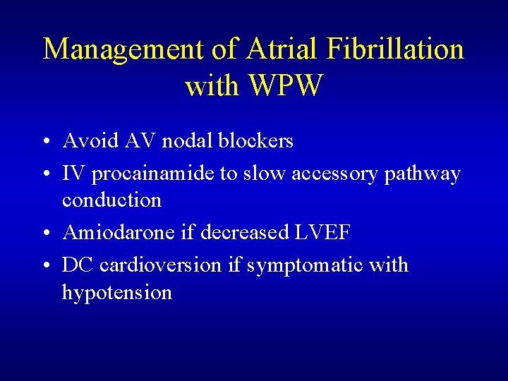 Management of Atrial Fibrillation with WPW • Avoid AV nodal blockers • IV procainamide Management of Atrial Fibrillation with WPW • Avoid AV nodal blockers • IV procainamide