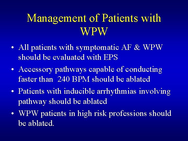 Management of Patients with WPW • All patients with symptomatic AF & WPW should Management of Patients with WPW • All patients with symptomatic AF & WPW should