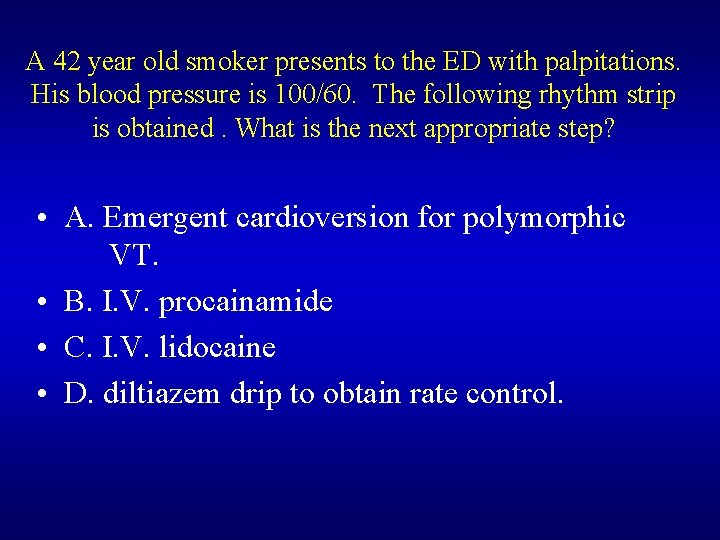 A 42 year old smoker presents to the ED with palpitations. His blood pressure A 42 year old smoker presents to the ED with palpitations. His blood pressure