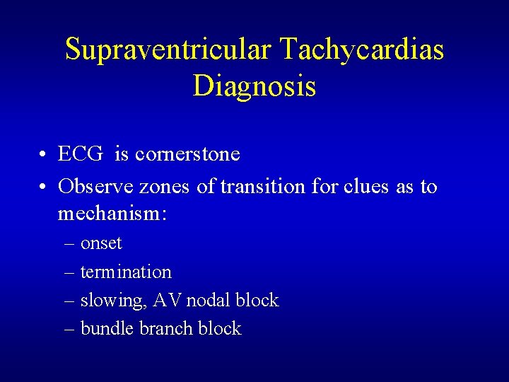 Supraventricular Tachycardias Diagnosis • ECG is cornerstone • Observe zones of transition for clues Supraventricular Tachycardias Diagnosis • ECG is cornerstone • Observe zones of transition for clues