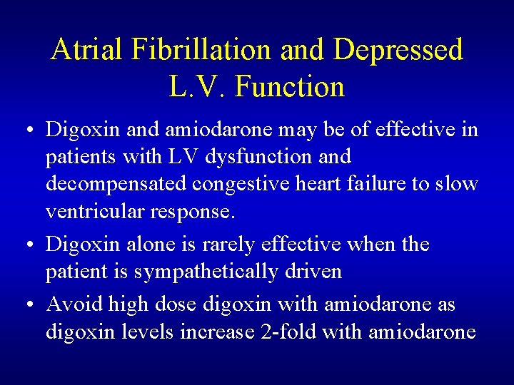 Atrial Fibrillation and Depressed L. V. Function • Digoxin and amiodarone may be of Atrial Fibrillation and Depressed L. V. Function • Digoxin and amiodarone may be of
