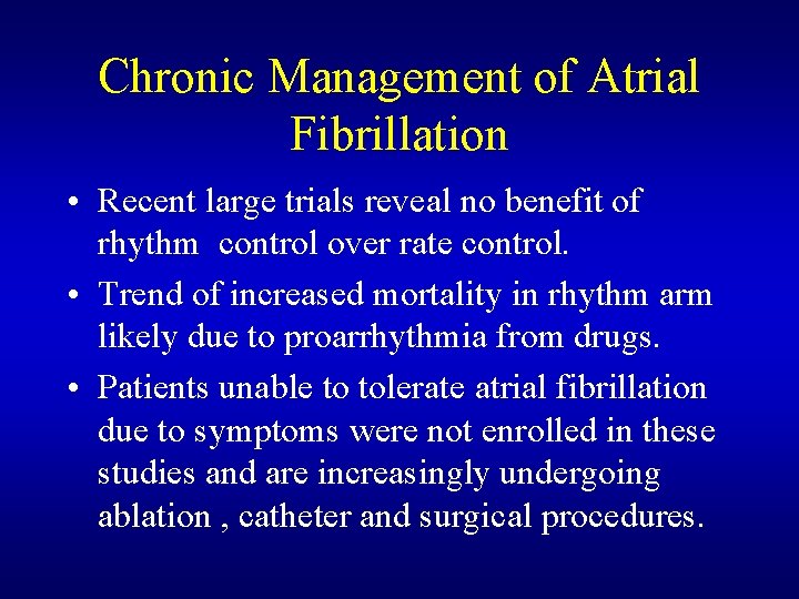 Chronic Management of Atrial Fibrillation • Recent large trials reveal no benefit of rhythm Chronic Management of Atrial Fibrillation • Recent large trials reveal no benefit of rhythm