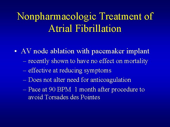 Nonpharmacologic Treatment of Atrial Fibrillation • AV node ablation with pacemaker implant – recently Nonpharmacologic Treatment of Atrial Fibrillation • AV node ablation with pacemaker implant – recently